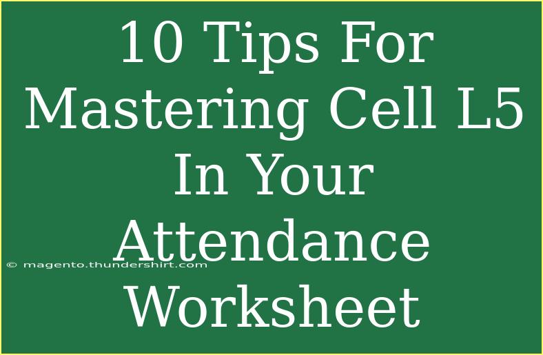 10 Tips For Mastering Cell L5 In Your Attendance Worksheet