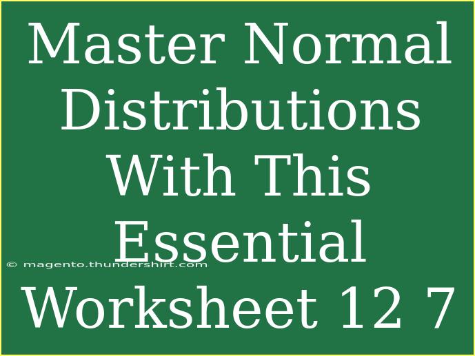 Master Normal Distributions With This Essential Worksheet 12 7