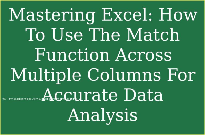 Mastering Excel: How To Use The Match Function Across Multiple Columns For Accurate Data Analysis