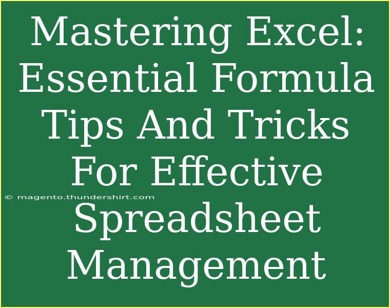 Mastering Excel: Essential Formula Tips And Tricks For Effective Spreadsheet Management