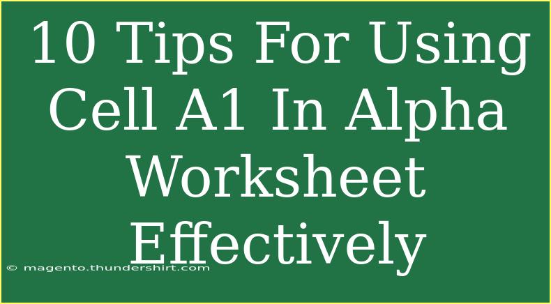 10 Tips For Using Cell A1 In Alpha Worksheet Effectively