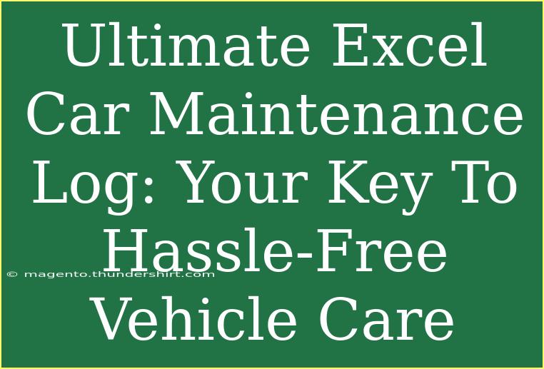 Ultimate Excel Car Maintenance Log: Your Key To Hassle-Free Vehicle Care