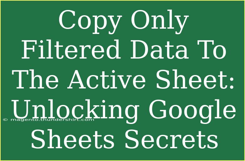 Copy Only Filtered Data To The Active Sheet: Unlocking Google Sheets Secrets