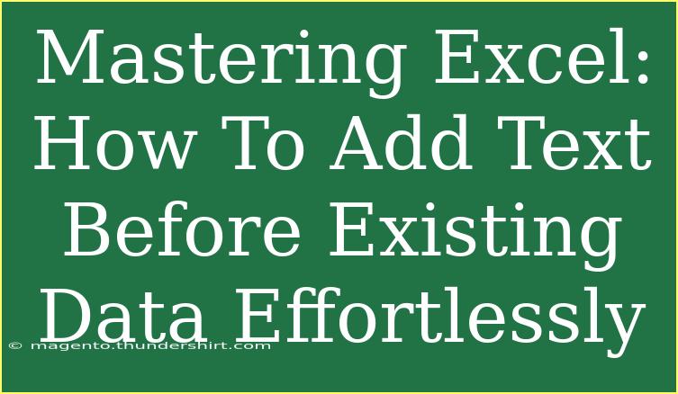 Mastering Excel: How To Add Text Before Existing Data Effortlessly