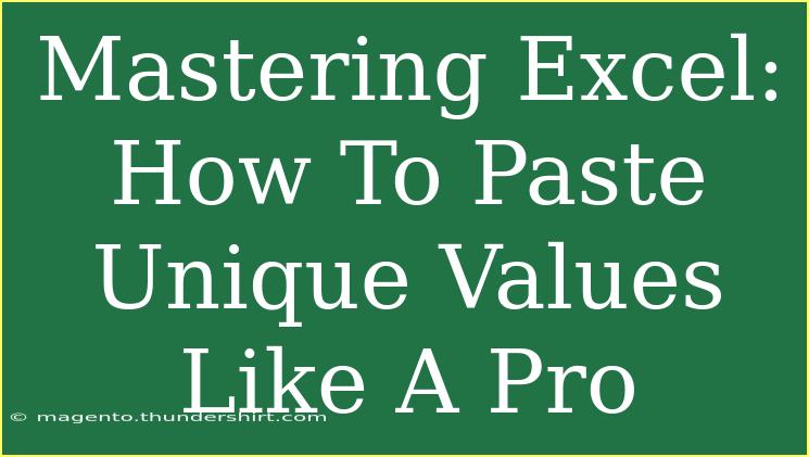 Mastering Excel: How To Paste Unique Values Like A Pro