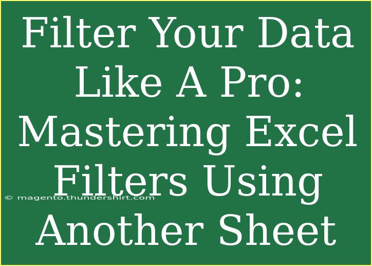 Filter Your Data Like A Pro: Mastering Excel Filters Using Another Sheet