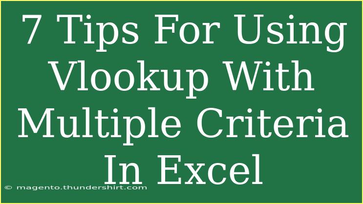 7 Tips For Using Vlookup With Multiple Criteria In Excel