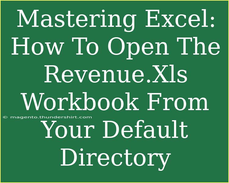 Mastering Excel: How To Open The Revenue.Xls Workbook From Your Default Directory