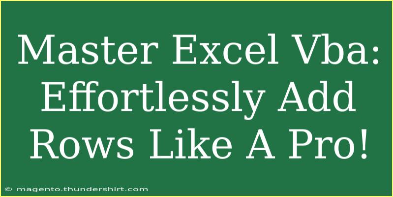 Master Excel Vba: Effortlessly Add Rows Like A Pro!