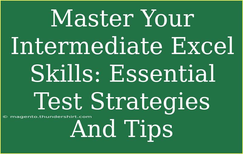 Master Your Intermediate Excel Skills: Essential Test Strategies And Tips