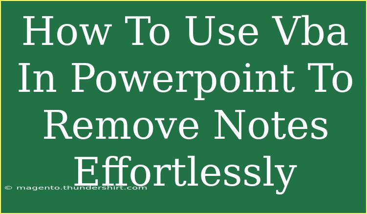 How To Use Vba In Powerpoint To Remove Notes Effortlessly