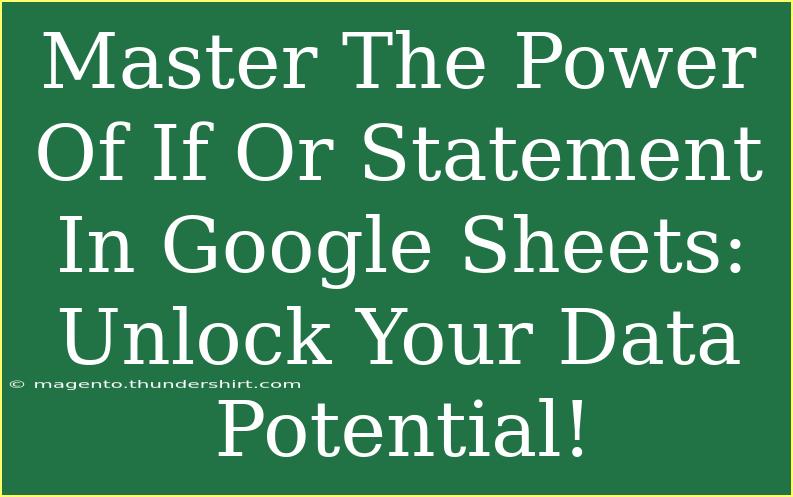 Master The Power Of If Or Statement In Google Sheets: Unlock Your Data Potential!