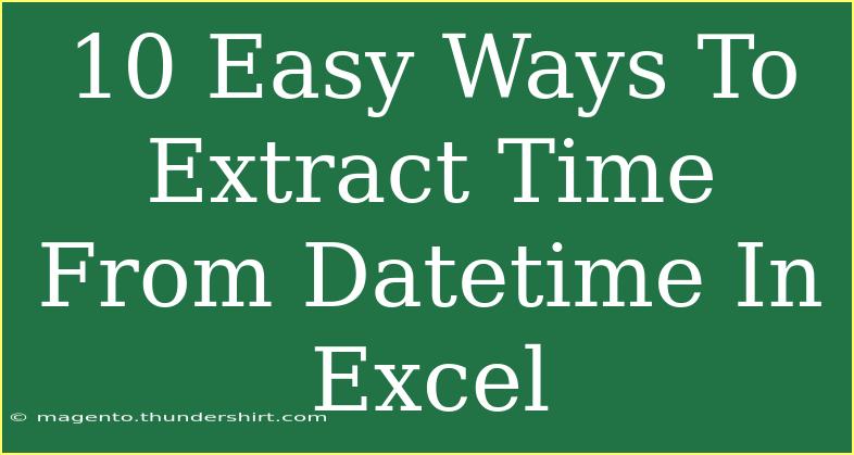 10 Easy Ways To Extract Time From Datetime In Excel