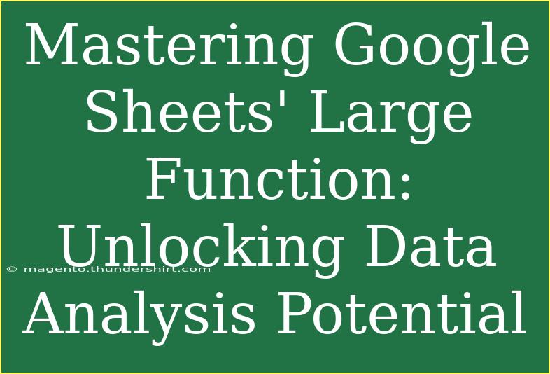 Mastering Google Sheets' Large Function: Unlocking Data Analysis Potential