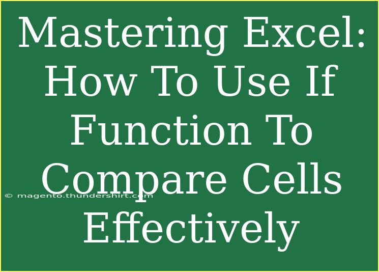 Mastering Excel: How To Use If Function To Compare Cells Effectively