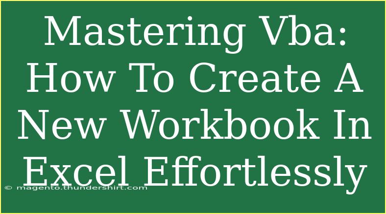 Mastering Vba: How To Create A New Workbook In Excel Effortlessly