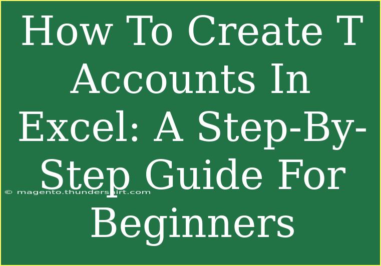 How To Create T Accounts In Excel: A Step-By-Step Guide For Beginners