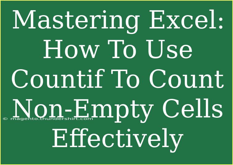 Mastering Excel: How To Use Countif To Count Non-Empty Cells Effectively