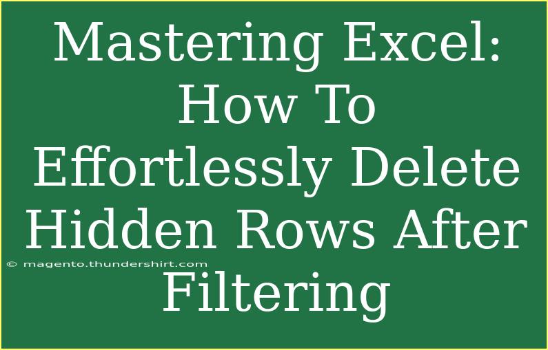 Mastering Excel: How To Effortlessly Delete Hidden Rows After Filtering