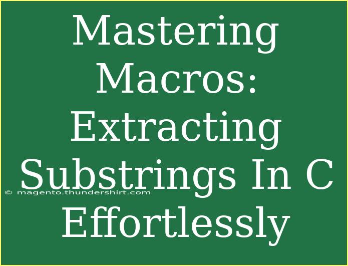 Mastering Macros: Extracting Substrings In C Effortlessly