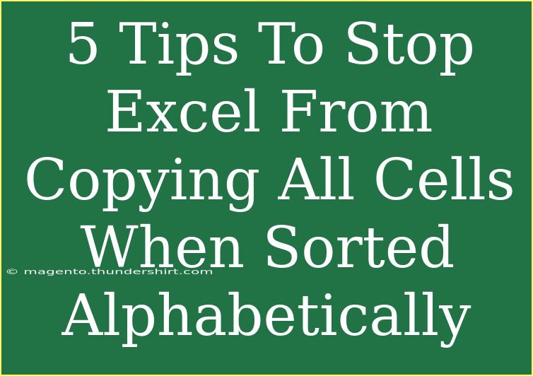 5 Tips To Stop Excel From Copying All Cells When Sorted Alphabetically