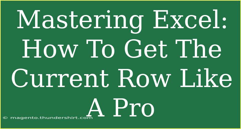 Mastering Excel: How To Get The Current Row Like A Pro