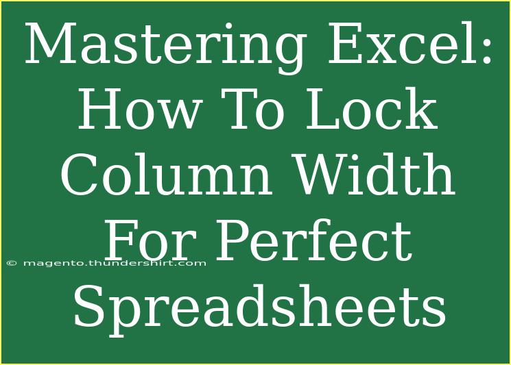 Mastering Excel: How To Lock Column Width For Perfect Spreadsheets