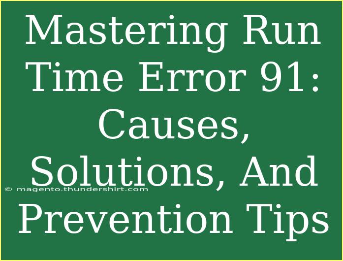 Mastering Run Time Error 91: Causes, Solutions, And Prevention Tips