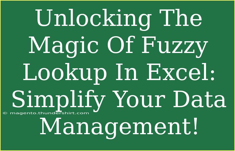 Unlocking The Magic Of Fuzzy Lookup In Excel: Simplify Your Data Management!