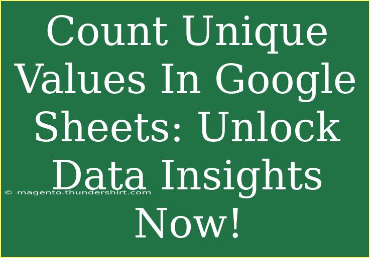 Count Unique Values In Google Sheets: Unlock Data Insights Now!