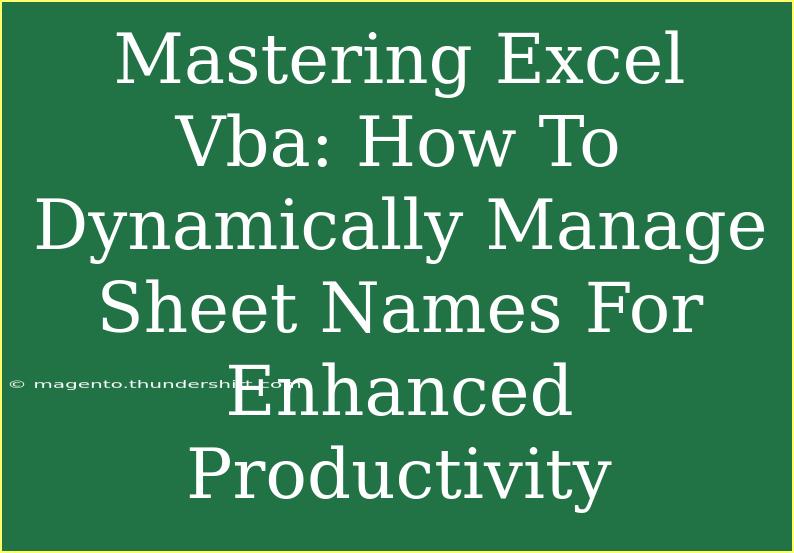 Mastering Excel Vba: How To Dynamically Manage Sheet Names For Enhanced Productivity