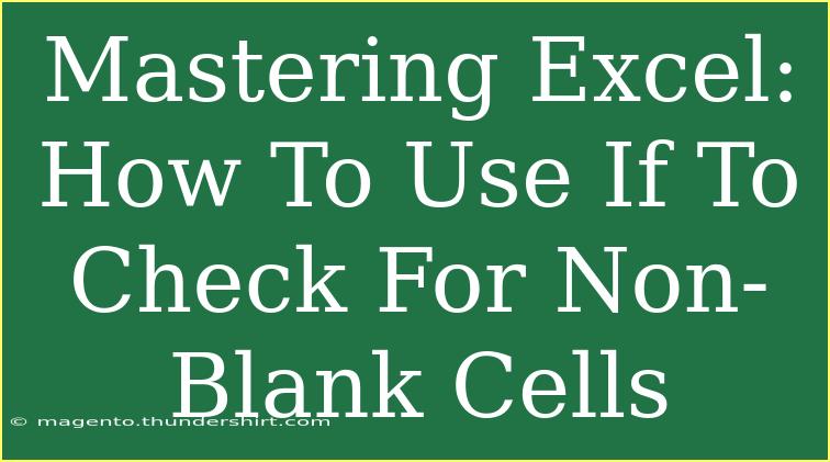 Mastering Excel: How To Use If To Check For Non-Blank Cells