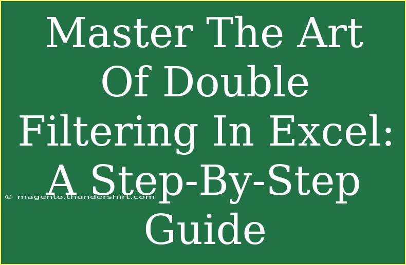 Master The Art Of Double Filtering In Excel: A Step-By-Step Guide