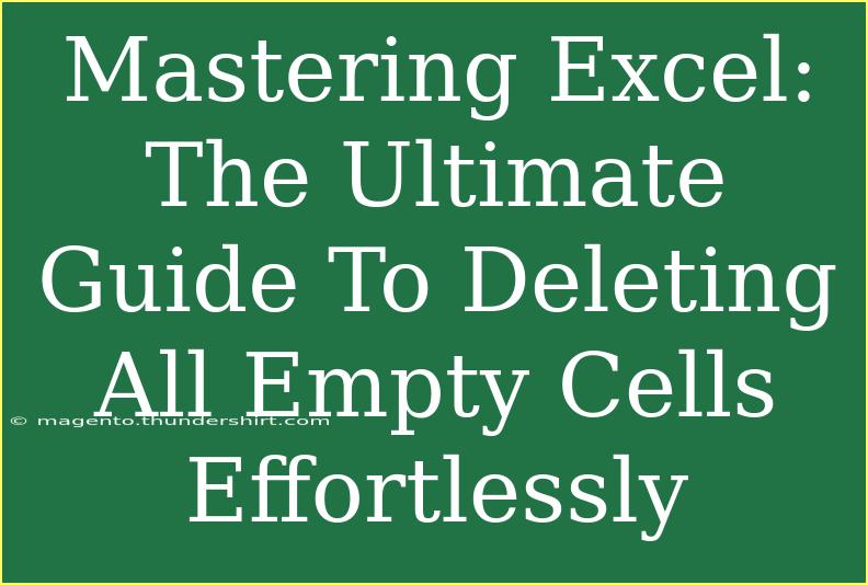 Mastering Excel: The Ultimate Guide To Deleting All Empty Cells Effortlessly