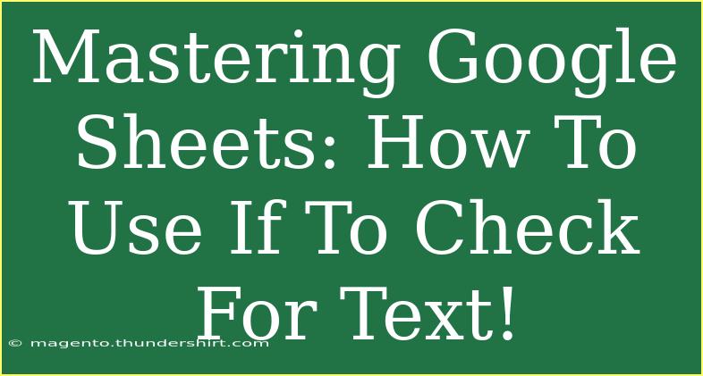 Mastering Google Sheets: How To Use If To Check For Text!