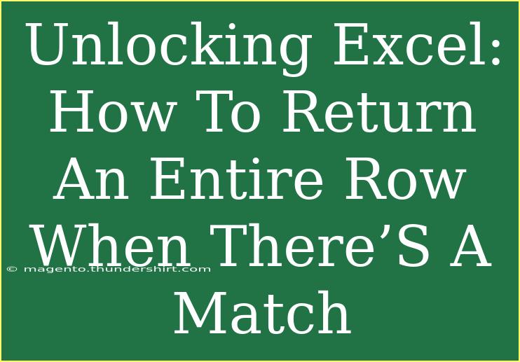 Unlocking Excel: How To Return An Entire Row When There’S A Match