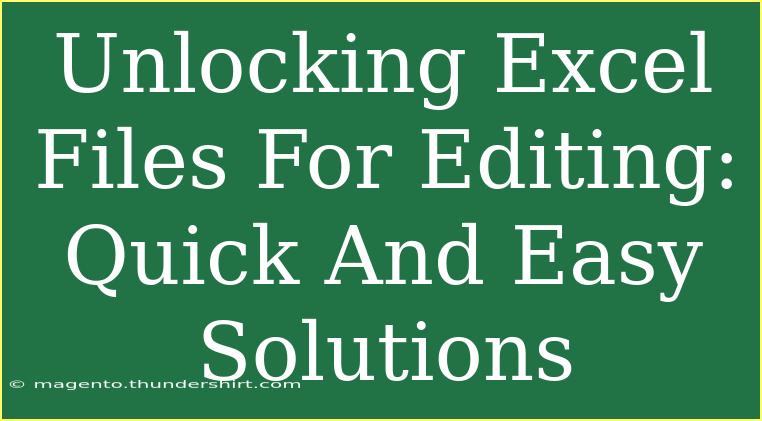 Unlocking Excel Files For Editing: Quick And Easy Solutions