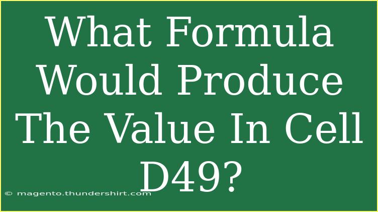 What Formula Would Produce The Value In Cell D49?