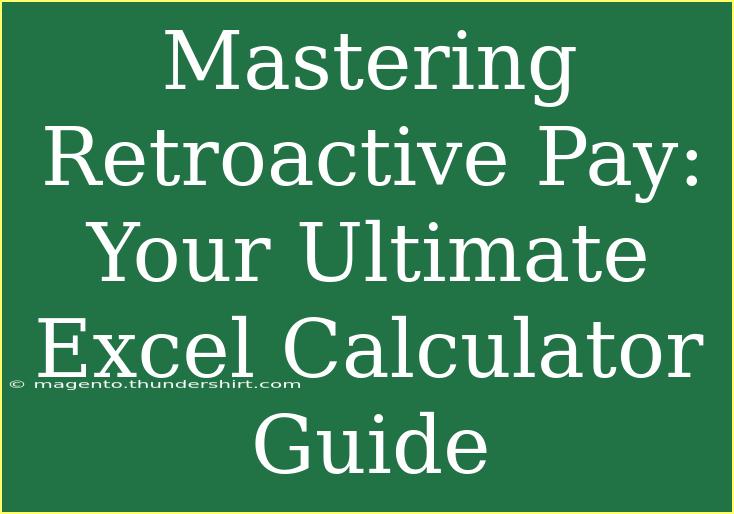 Mastering Retroactive Pay: Your Ultimate Excel Calculator Guide