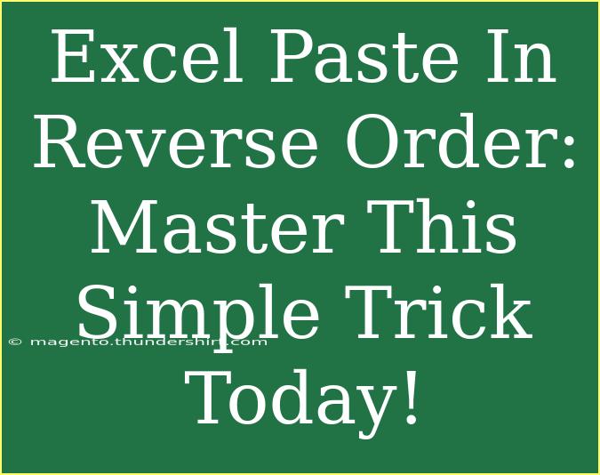 Excel Paste In Reverse Order: Master This Simple Trick Today!