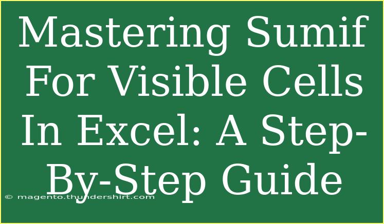 Mastering Sumif For Visible Cells In Excel: A Step-By-Step Guide