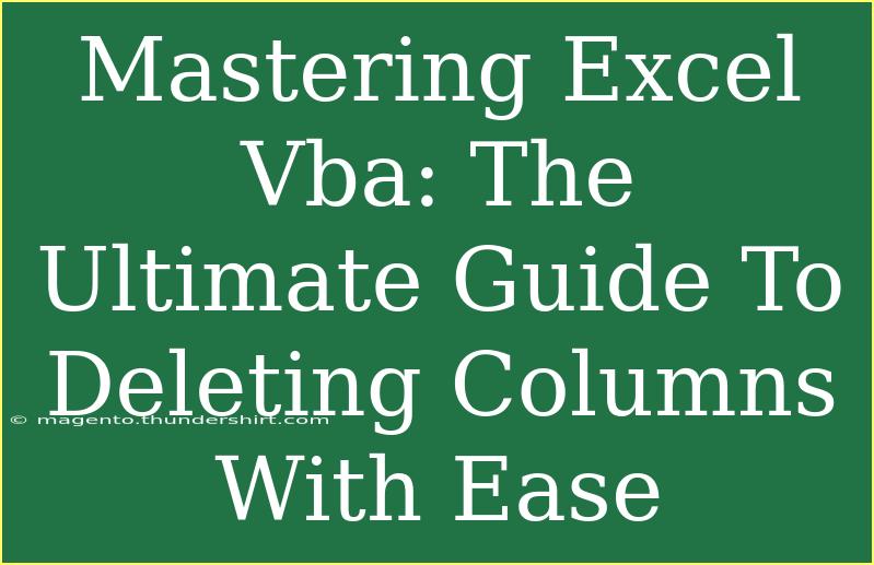 Mastering Excel Vba: The Ultimate Guide To Deleting Columns With Ease