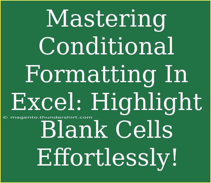 Mastering Conditional Formatting In Excel: Highlight Blank Cells Effortlessly!