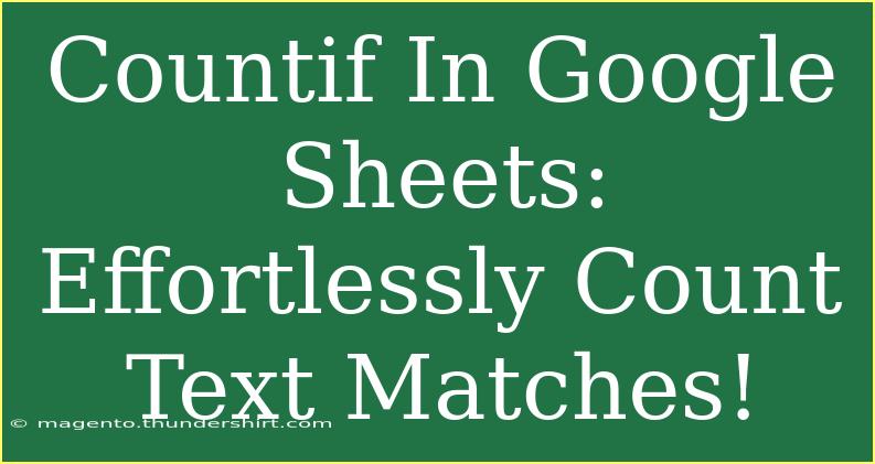 Countif In Google Sheets: Effortlessly Count Text Matches!