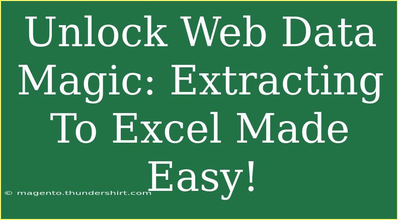 Unlock Web Data Magic: Extracting To Excel Made Easy!