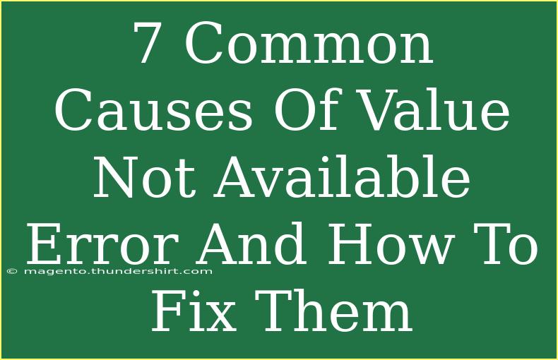 7 Common Causes Of Value Not Available Error And How To Fix Them