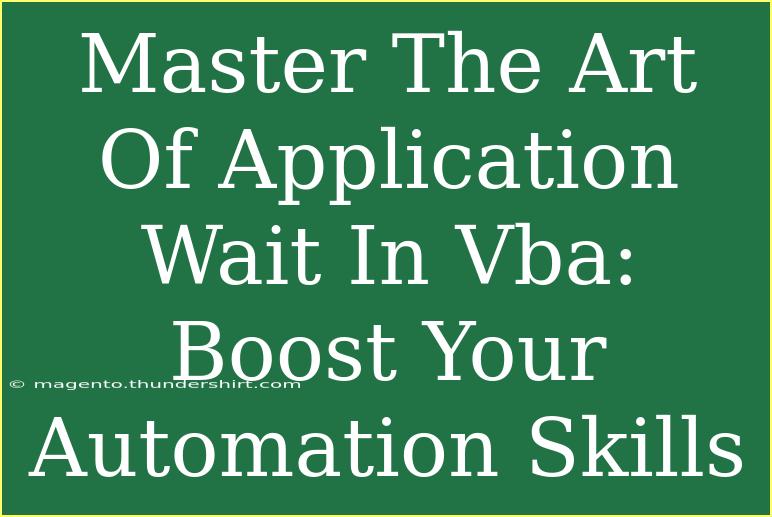 Master The Art Of Application Wait In Vba: Boost Your Automation Skills