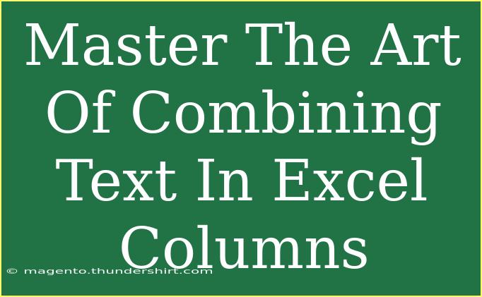 Master The Art Of Combining Text In Excel Columns