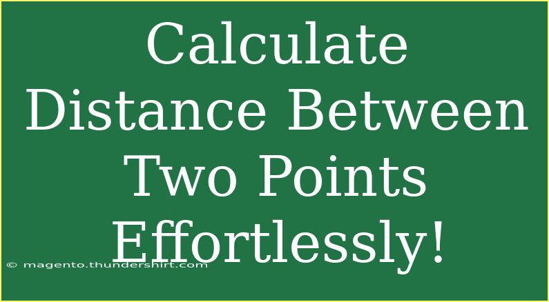 Calculate Distance Between Two Points Effortlessly!