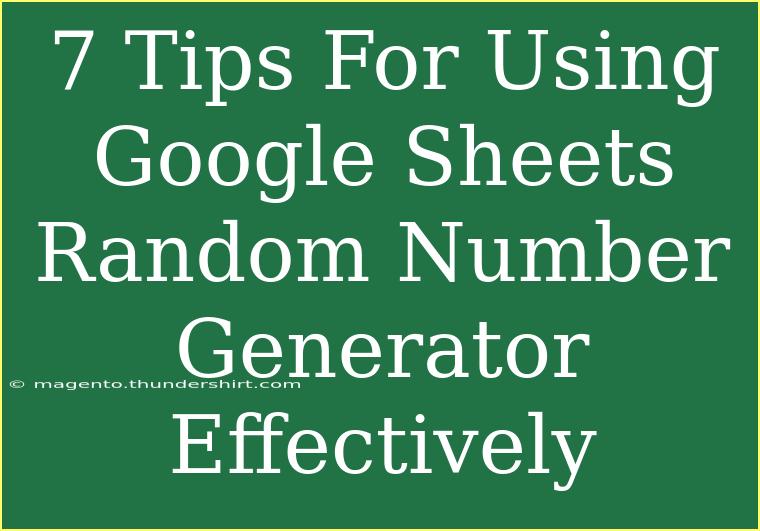 7 Tips For Using Google Sheets Random Number Generator Effectively